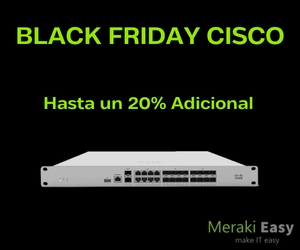 Black Week Cisco: Descuentos del 20% en productos Cisco y Meraki durante la semana del 22 al 28 de noviembre en Meraki Easy.