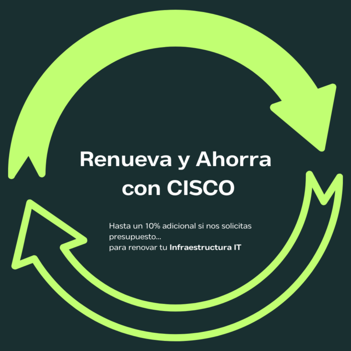 Promoción Renueva y Ahorra con Cisco - Hasta un 10% adicional en renovación de infraestructura IT con Meraki Easy