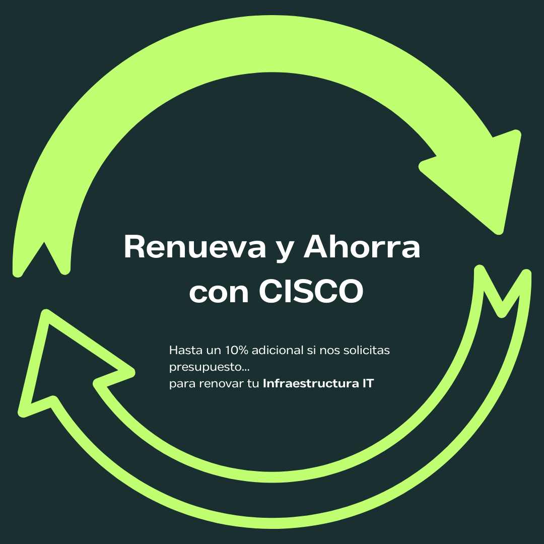 Renueva y Ahorra con Cisco | Promoción de Meraki Easy Promoción Renueva y Ahorra con Cisco - Hasta un 10% adicional en renovación de infraestructura IT con Meraki Easy